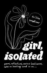 girl isolated: poems notes on healing etc.