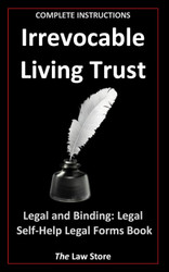 Irrevocable Living Trust: Legal and Binding: Legal Self-Help Legal