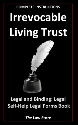 Irrevocable Living Trust: Legal and Binding: Legal Self-Help Legal