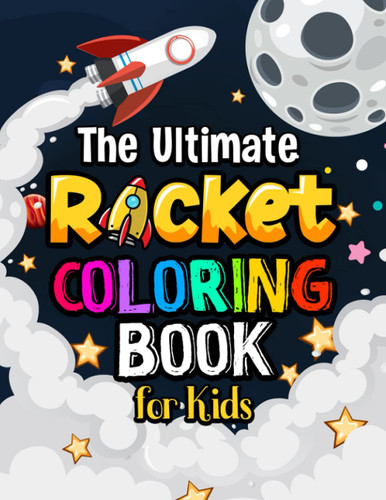 The Ultimate Rocket Coloring Book For Kids: 60 Pages of Rocket Ships