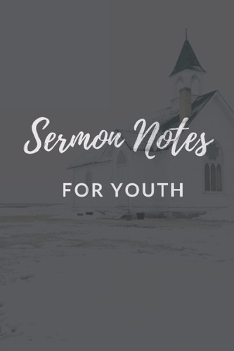 Sermon Notes for Youth