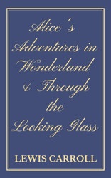 Alice's Adventures in Wonderland & Through the Looking-Glass