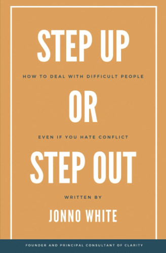 Step Up or Step Out: How to Deal with Difficult People Even If You
