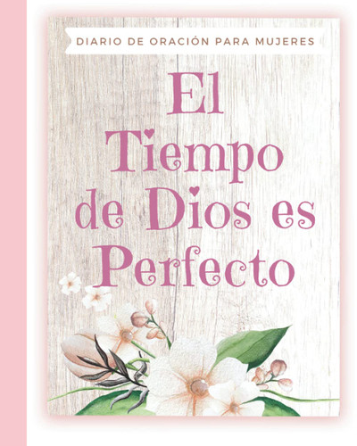 El Tiempo de Dios es Perfecto Diario de Oracion Para Mujeres