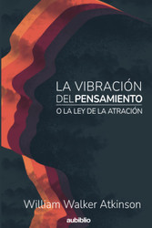 La Vibracion Del Pensamiento O La Ley De La Atraccion