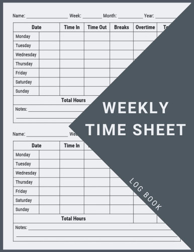 Weekly Time Sheet Log Book: Work Hours Log Including Overtime