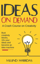 Ideas on Demand: A crash course on creativity. Bust creativity blocks