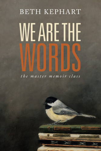 WE ARE THE WORDS: the master memoir class WE ARE THE WORDS: the master memoir class
