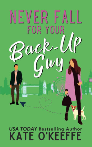 Never Fall for Your Back-Up Guy: A laugh-out-loud sweet romantic