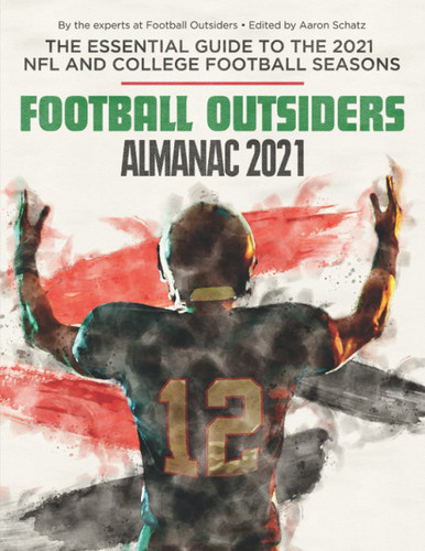 Football Outsiders Almanac 2021: The Essential Guide to the 2021 NFL