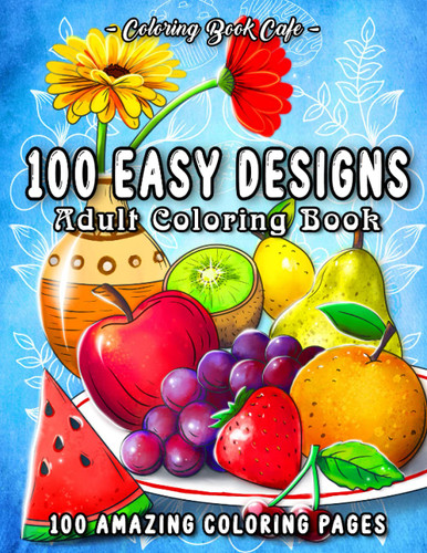 100 Easy Designs: A Large Print Coloring Book Featuring 100 Fun and