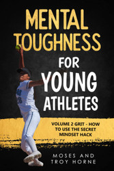 Mental Toughness For Young Athletes: Volume 2 Grit - How To Use The