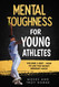 Mental Toughness For Young Athletes: Volume 2 Grit - How To Use The