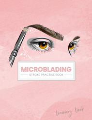 Microblading Stroke Practise: Training Book for New Microbladers