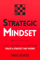 Strategic Mindset: A 7-Day Plan to Identify What Matters and Create a