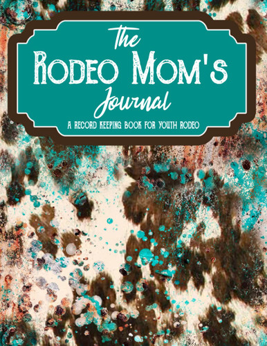 The Rodeo Mom's Journal: The Ultimate Journal Planner and Record Book