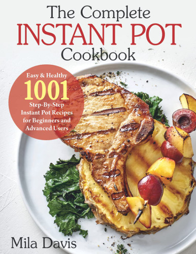 The Complete Instant Pot Cookbook: Easy & Healthy 1001 Step-By-Step