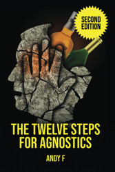 The Twelve Steps For Agnostics: How to get happily sober without a