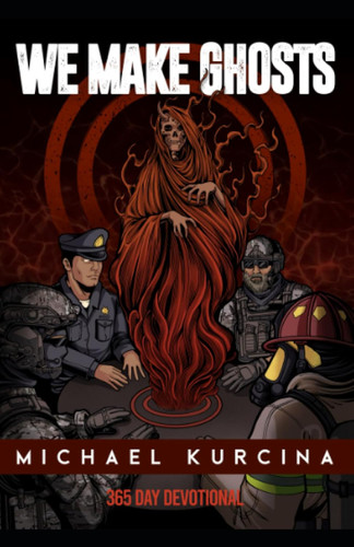 We Make Ghosts: Warrior's 365 Devotional