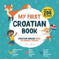 My First Croatian Book. Croatian-English Book for Bilingual Children