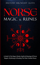Norse Magic & Runes: A Guide To The Magic Rituals Spells & Meanings