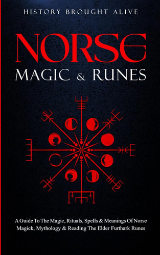 Norse Magic & Runes: A Guide To The Magic Rituals Spells & Meanings