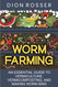 Worm Farming: An Essential Guide to Vermiculture Vermicomposting and