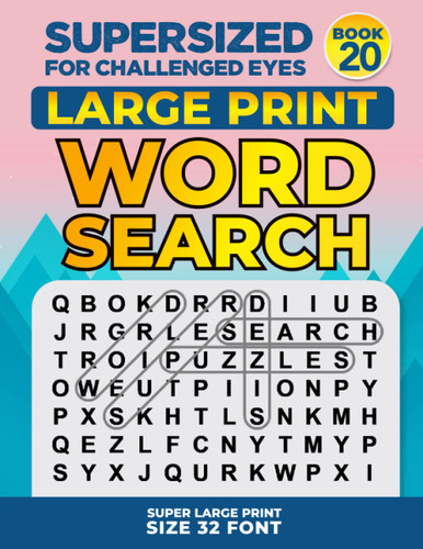 Supersized for Challenged Eyes Book 20: Super Large Print Word Search