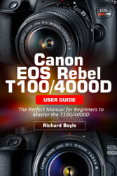 Canon EOS Rebel T100/4000D User Guide: The Perfect Manual for