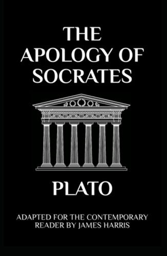 The Apology of Socrates: Adapted for the Contemporary Reader