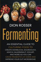 Fermenting: An Essential Guide to Culturing Food to Create Kombucha