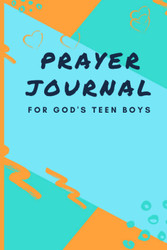 Prayer Journal For God's Teen Boys: Creative Daily Guided Prayer