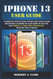 IPHONE 13 USER GUIDE