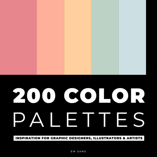 200 COLOR PALETTES: Inspiration for Graphic Designers Illustrators