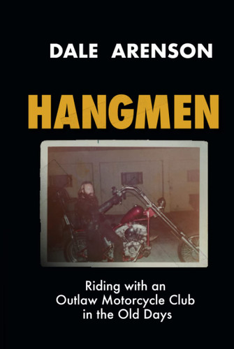 HANGMEN: Riding with an Outlaw Motorcycle Club in the old days.