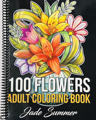 100 Flowers: An Adult Coloring Book with Bouquets Wreaths Swirls