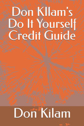 Don KIlam's Do It Yourself Credit Guide: Remove Disputes and Hard