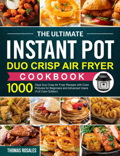 The Ultimate Instant Pot Duo Crisp Air Fryer Cookbook