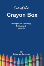 Out of the Crayon Box: Thoughts on Teaching Retirement and Life