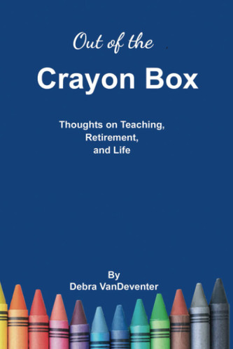 Out of the Crayon Box: Thoughts on Teaching Retirement and Life