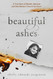 Beautiful Ashes: A True Story of Murder Betrayal and One Woman's