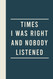 Times I Was Right And Nobody Listened Notebook