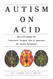 Autism on Acid: How LSD Helped Me Understand Navigate Alter &