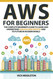 AWS for Beginners: The Complete Beginner's Guide to Learn and