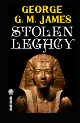 Stolen Legacy by George G. M James illustrated