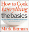 How to Cook Everything The Basics: All You Need to Make Great Food