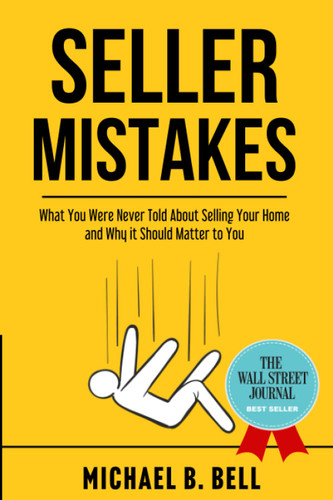 Seller Mistakes: What You Were Never Told About Selling Your Home and