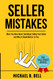 Seller Mistakes: What You Were Never Told About Selling Your Home and
