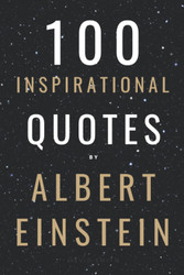 100 Inspirational Quotes By Albert Einstein That Will Change Your