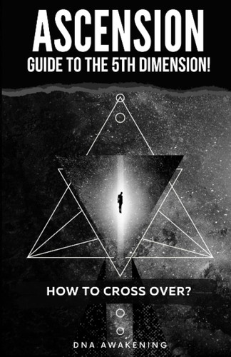 Ascension Guide To The 5th Dimension: How To Cross Over?